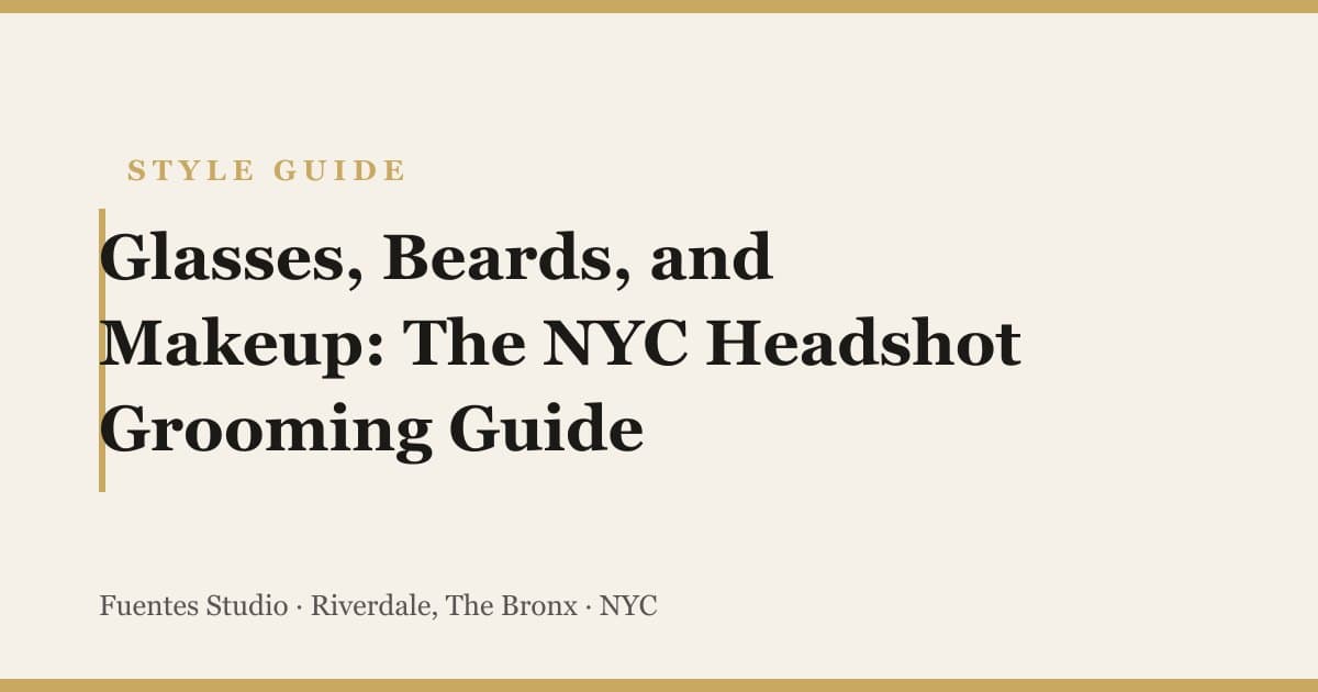 Glasses, Beards, and Makeup: The NYC Headshot Grooming Guide (2026)