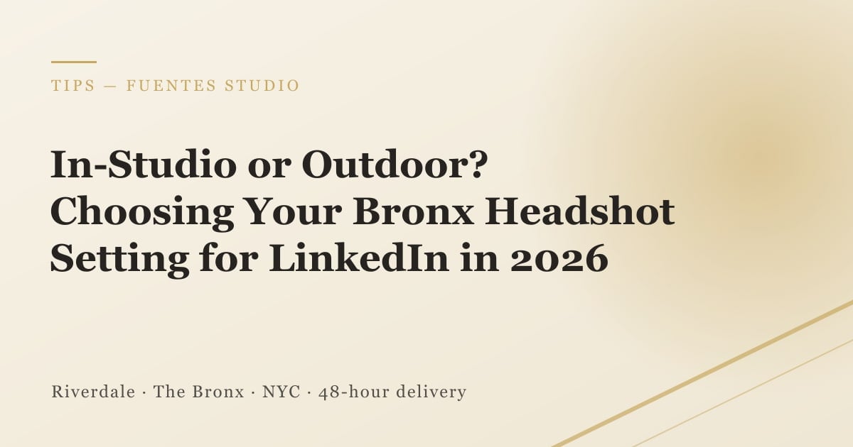 In-Studio or Outdoor? How to Choose Your Bronx Headshot Setting for LinkedIn in 2026